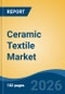 Ceramic Textile Market - Global Industry Size, Share, Trends, Opportunity, and Forecast, 2021-2031F - Product Thumbnail Image