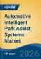 Automotive Intelligent Park Assist Systems Market - Global Industry Size, Share, Trends, Opportunity, and Forecast, 2021-2031F - Product Thumbnail Image