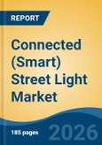 Connected (Smart) Street Light Market - Global Industry Size, Share, Trends, Opportunity, and Forecast, 2021-2031F- Product Image