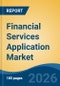 Financial Services Application Market - Global Industry Size, Share, Trends, Opportunity, and Forecast, 2021-2031F - Product Thumbnail Image