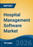 Hospital Management Software Market - Global Industry Size, Share, Trends, Opportunity, and Forecast, 2021-2031F- Product Image