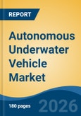 Autonomous Underwater Vehicle Market - Global Industry Size, Share, Trends, Opportunity, and Forecast, 2021-2031F- Product Image