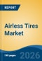 Airless Tires Market - Global Industry Size, Share, Trends, Opportunity, and Forecast, 2021-2031F - Product Thumbnail Image