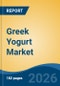 Greek Yogurt Market - Global Industry Size, Share, Trends, Opportunity, and Forecast, 2021-2031F - Product Thumbnail Image