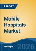 Mobile Hospitals Market - Global Industry Size, Share, Trends, Opportunity, and Forecast, 2021-2031F- Product Image