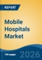 Mobile Hospitals Market - Global Industry Size, Share, Trends, Opportunity, and Forecast, 2021-2031F - Product Thumbnail Image