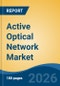 Active Optical Network Market - Global Industry Size, Share, Trends, Opportunity, and Forecast, 2021-2031F - Product Thumbnail Image