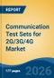 Communication Test Sets for 2G/3G/4G Market - Global Industry Size, Share, Trends, Opportunity, and Forecast, 2021-2031F - Product Thumbnail Image