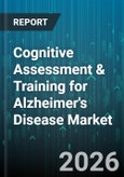 Cognitive Assessment & Training for Alzheimer's Disease Market by Offering Type, Delivery Mode, Technology Platform, Supervision Level, Disease Stage, End User, Age Group - Global Forecast 2026-2032- Product Image