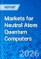 Markets for Neutral Atom Quantum Computers - Product Thumbnail Image