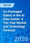Co-Packaged Optics in the AI Data Center: A Ten-Year Market and Technology Forecast - Product Thumbnail Image