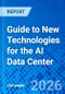 Guide to New Technologies for the AI Data Center - Product Image