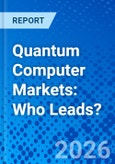 Quantum Computer Markets: Who Leads?- Product Image