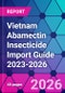 Vietnam Abamectin Insecticide Import Guide 2023-2026 - Product Thumbnail Image