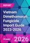 Vietnam Dimethomorph Fungicide Import Guide 2023-2026 - Product Thumbnail Image