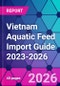 Vietnam Aquatic Feed Import Guide 2023-2026 - Product Thumbnail Image