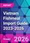 Vietnam Fishmeal Import Guide 2023-2026 - Product Thumbnail Image