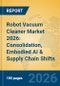 Robot Vacuum Cleaner Market 2026: Consolidation, Embodied AI & Supply Chain Shifts - Product Thumbnail Image