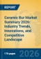 Ceramic Bur Market Summary 2026: Industry Trends, Innovations, and Competitive Landscape - Product Thumbnail Image
