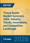 Tissue Sealer Market Summary 2026: Industry Trends, Innovations, and Competitive Landscape - Product Thumbnail Image