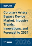 Coronary Artery Bypass Device Market: Industry Trends, Innovations, and Forecast to 2031- Product Image