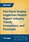 Flat Panel Display Inspection Market Report: Industry Trends, Innovations, and Forecasts - Product Thumbnail Image