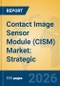 Contact Image Sensor Module (CISM) Market: Strategic Insights, Technology Shifts, and Global Forecasts - Product Thumbnail Image