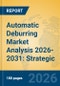 Automatic Deburring Market Analysis 2026-2031: Strategic Insights into Robotic Finishing and High-Precision Industrial Automation - Product Thumbnail Image