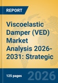 Viscoelastic Damper (VED) Market Analysis 2026-2031: Strategic Insights into Structural Resilience and High-Performance Damping Systems- Product Image