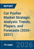 Car Pusher Market Strategic Analysis: Trends, Players, and Forecasts (2026-2031)- Product Image