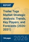Trailer Tugs Market Strategic Analysis: Trends, Key Players, and Forecasts (2026-2031) - Product Thumbnail Image