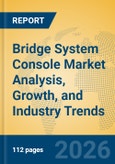 Bridge System Console Market Analysis, Growth, and Industry Trends- Product Image