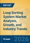Loop Sorting System Market Analysis, Growth, and Industry Trends - Product Thumbnail Image