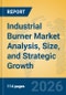 Industrial Burner Market Analysis, Size, and Strategic Growth Insights - Product Thumbnail Image