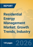 Residential Energy Management Market: Growth Trends, Industry Insights, and Global Forecast- Product Image