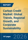 Carbon Credit Market: Global Trends, Regional Growth, and Corporate Sustainability Insights- Product Image