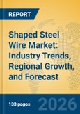 Shaped Steel Wire Market: Industry Trends, Regional Growth, and Forecast- Product Image