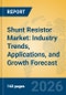 Shunt Resistor Market: Industry Trends, Applications, and Growth Forecast - Product Thumbnail Image