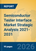 Semiconductor Tester Interface Market Strategic Analysis 2021-2031- Product Image
