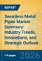 Seamless Metal Pipes Market Summary: Industry Trends, Innovations, and Strategic Outlook - Product Thumbnail Image