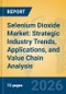 Selenium Dioxide Market: Strategic Industry Trends, Applications, and Value Chain Analysis - Product Thumbnail Image