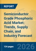 Semiconductor Grade Phosphoric Acid Market: Trends, Supply Chain, and Industry Forecast- Product Image