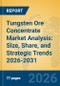 Tungsten Ore Concentrate Market Analysis: Size, Share, and Strategic Trends 2026-2031 - Product Thumbnail Image