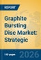 Graphite Bursting Disc Market: Strategic Insights, Competitive Landscape, and Future Growth Trajectories (2026-2031) - Product Thumbnail Image