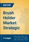 Brush Holder Market: Strategic Insights, Engineering Advancements, and Future Growth Outlook (2026-2031) - Product Thumbnail Image