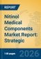 Nitinol Medical Components Market Report: Strategic Insights, Clinical Applications, and Industry Forecasts - Product Thumbnail Image