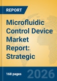 Microfluidic Control Device Market Report: Strategic Insights, Technology Trends, and Industry Forecasts- Product Image