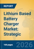 Lithium Based Battery Charger Market: Strategic Insights, Technology Trends, and Industry Forecast- Product Image