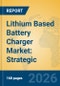 Lithium Based Battery Charger Market: Strategic Insights, Technology Trends, and Industry Forecast - Product Thumbnail Image