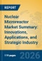 Nuclear Microreactor Market Summary: Innovations, Applications, and Strategic Industry Insights - Product Thumbnail Image